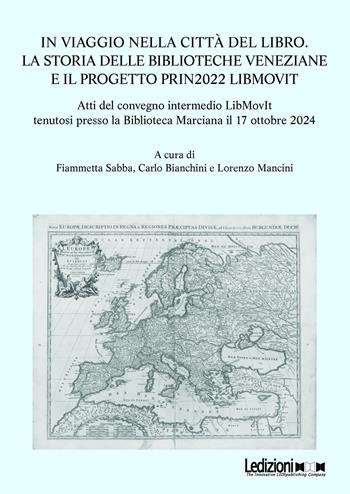 In viaggio nella città del libro. La storia delle biblioteche veneziane e il progetto PRIN2022 LIBMOVIT  - Libro Ledizioni 2025, Editoria. Passato, presente e futuro | Libraccio.it