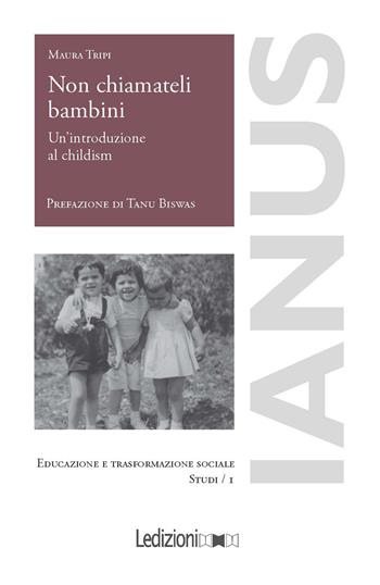 Non chiamateli bambini. Un'introduzione al childism - Maura Tripi - Libro Ledizioni 2025, Educazione e trasformazione sociale. Studi | Libraccio.it