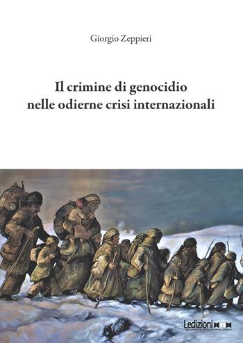 Il crimine di genocidio nelle odierne crisi internazionali - Giorgio Zeppieri - Libro Ledizioni 2025, Attualità e politica | Libraccio.it