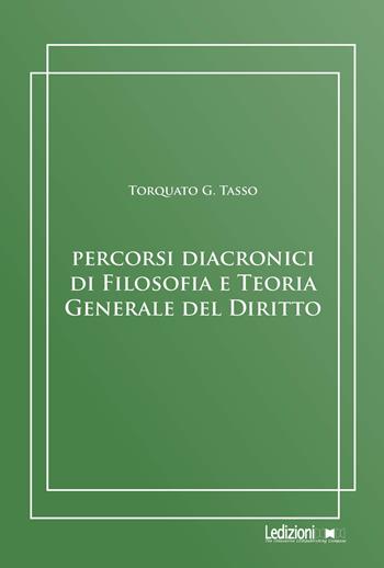 Percorsi diacronici di filosofia e teoria generale del diritto - Torquato G. Tasso - Libro Ledizioni 2025, Filosofia | Libraccio.it
