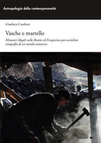 Vasche e martello. Minatori illegali nella Bosnia ed Erzegovina post-socialista: etnografia di un mondo sommerso - Gianluca Candiani - Libro Ledizioni 2025, Antropologia della contemporaneità | Libraccio.it