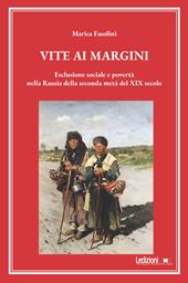 Vite ai margini. Esclusione sociale e povertà nella Russia della seconda metà del XIX secolo