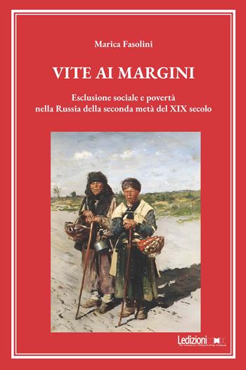Vite ai margini. Esclusione sociale e povertà nella Russia della seconda metà del XIX secolo - Marica Fasolini - Libro Ledizioni 2025 | Libraccio.it