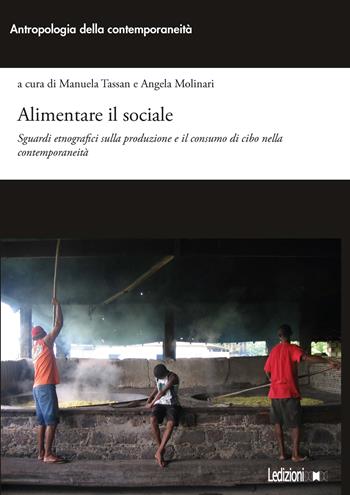 Alimentare il sociale. Sguardi etnografici sulla produzione e il consumo di cibo nella contemporaneità  - Libro Ledizioni 2025, Antropologia della contemporaneità | Libraccio.it