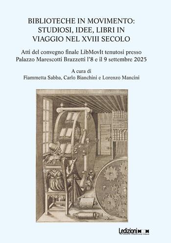 Biblioteche in movimento. Studiosi, idee, libri in viaggio nel XVIII secolo  - Libro Ledizioni 2025, Editoria. Passato, presente e futuro | Libraccio.it