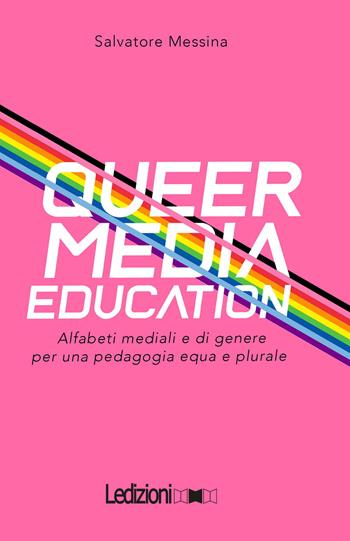 Queer Media Education. Alfabeti mediali e di genere per una pedagogia equa e plurale - Salvatore Messina - Libro Ledizioni 2025, Le nuvole | Libraccio.it