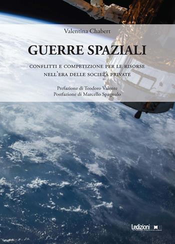 Guerre spaziali. Conflitti e competizione per le risorse nell'era delle società private - Valentina Chabert - Libro Ledizioni 2025, Studi strategici e di Intelligence | Libraccio.it