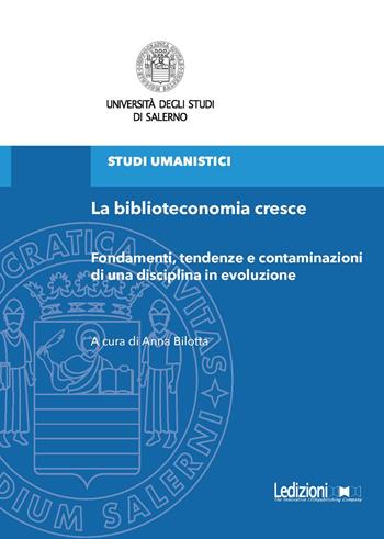 La biblioteconomia cresce. Fondamenti, tendenze e contaminazioni di una disciplina in evoluzione - Anna Bilotta - Libro Ledizioni 2025 | Libraccio.it