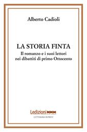 La storia finta. Il romanzo e i suoi lettori nei dibattiti di primo Ottocento