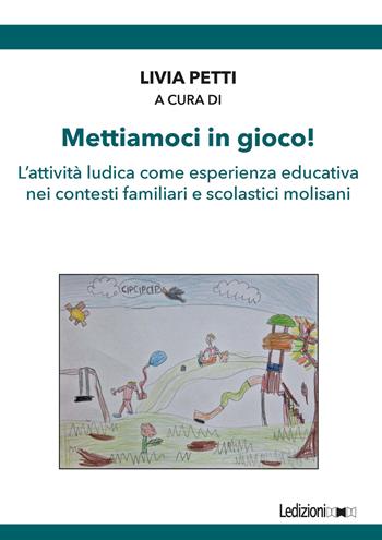 Mettiamoci in gioco! L'attività ludica come esperienza educativa nei contesti familiari e scolastici molisani  - Libro Ledizioni 2026, Innovazione e ambienti della formazione per lo sviluppo sostenibile | Libraccio.it