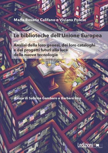 Le Biblioteche dell'Unione Europea. Analisi della loro genesi, dei loro cataloghi e dei progetti futuri alla luce delle nuove tecnologie - Maria Rosaria Califano, Viviana Polese - Libro Ledizioni 2026, Studi giuridici | Libraccio.it