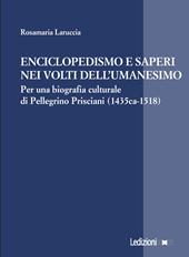 Enciclopedismo e saperi nei volti dell'Umanesimo. Per una biografia culturale di Pellegrino Prisciani (1435 ca-1518)