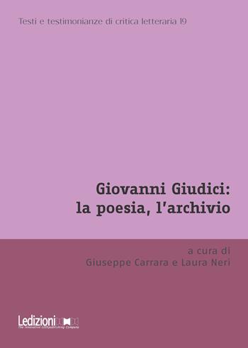 Giovanni Giudici: la poesia, l'archivio  - Libro Ledizioni 2026, Testi e testimonianze di critica letteraria | Libraccio.it