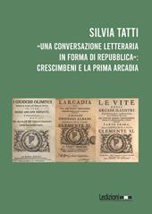 «Una conversazione letteraria in forma di Repubblica»: Crescimbeni e la prima Arcadia