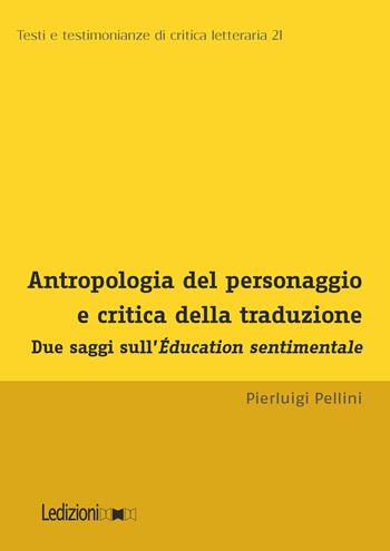 Antropologia del personaggio e critica della traduzione. Due saggi sull'Éducation sentimentale - Pierluigi Pellini - Libro Ledizioni 2026, Testi e testimonianze di critica letteraria | Libraccio.it