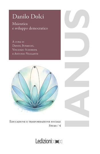 Danilo Dolci. Maieutica e sviluppo democratico  - Libro Ledizioni 2026, Ianus. Educazione e trasformazione sociale | Libraccio.it