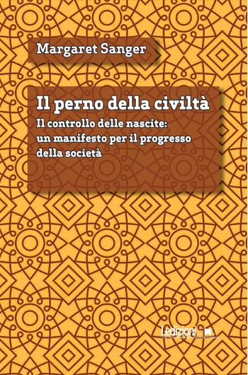 Il perno della civiltà. Il controllo delle nascite: un manifesto per il progresso della società - Margaret Sanger - Libro Ledizioni 2026, Digital classics | Libraccio.it