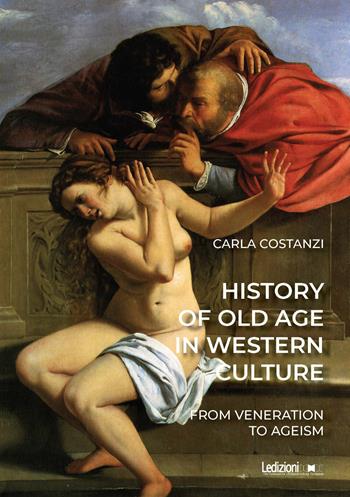 History of old age in Western culture. From veneration to ageism. Ediz. illustrata - Carla Costanzi - Libro Ledizioni 2026 | Libraccio.it