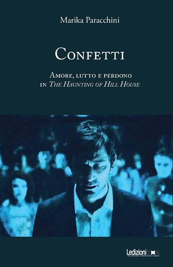 Confetti. Amore, lutto e perdono in The Haunting of Hill House. Ediz. illustrata - Marika Paracchini - Libro Ledizioni 2026 | Libraccio.it