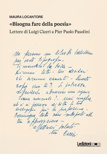 «Bisogna fare della poesia». Lettere di Luigi Ciceri a Pier Paolo Pasolini - Maura Locantore - Libro Ledizioni 2026, Studi umanistici | Libraccio.it