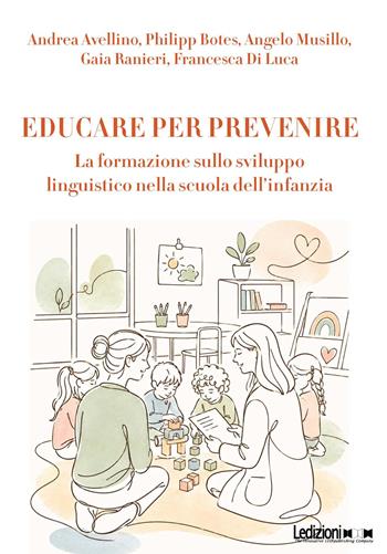 Educare per prevenire. La formazione sulla sviluppo linguistico nella scuola dell'infanzia. Ediz. illustrata - Andrea Avellino, Philipp Botes, Angelo Musillo - Libro Ledizioni 2026, Didattica | Libraccio.it