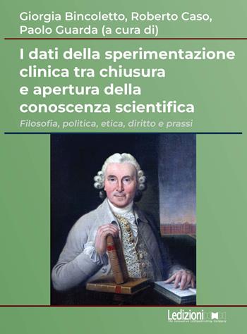 I dati della sperimentazione clinica tra chiusura e apertura della conoscenza scientifica. Filosofia, politica, etica, diritto e prassi  - Libro Ledizioni 2026 | Libraccio.it