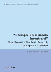 «È sempre un miracolo incontrarsi». Elsa Morante e Pier Paolo Pasolini, due opere a confronto