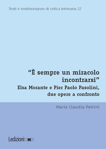 «È sempre un miracolo incontrarsi». Elsa Morante e Pier Paolo Pasolini, due opere a confronto - Maria Claudia Petrini - Libro Ledizioni 2026, Testi e testimonianze di critica letteraria | Libraccio.it