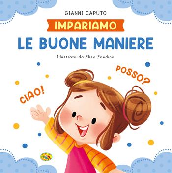 Le buone maniere. Ediz. a colori - Gianni Caputo, Elisa Enedino - Libro Grillo Parlante 2025, Impariamo | Libraccio.it