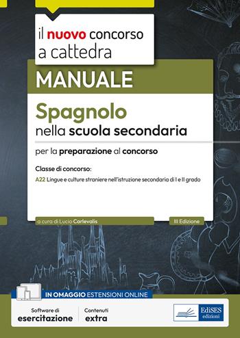 Il nuovo concorso a cattedra. Spagnolo nella scuola secondaria. Manuale per la preparazione alle prove orali. Classe A22.  - Libro Edises professioni & concorsi 2024, Il nuovo concorso a cattedra | Libraccio.it