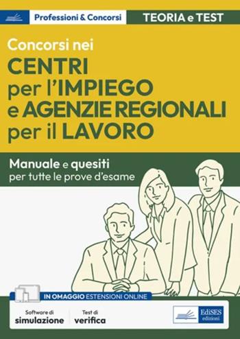 Concorsi nei Centri per l'impiego e Agenzie Regionali per il Lavoro. Manuale per la preparazione.  - Libro Edises professioni & concorsi 2024 | Libraccio.it