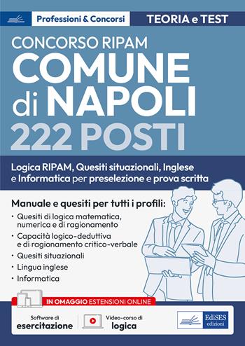 Concorso RIPAM Comune di Napoli 222 posti. Logica RIPAM, situazionali, inglese e informatica per la preselezione e prova scritta. Manuale e quesiti per tutti i profili. Teoria e test. Con software di simulazione. Con video-corso di logica  - Libro Edises professioni & concorsi 2023 | Libraccio.it
