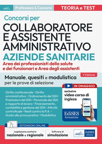 Concorsi per Collaboratore e assistente amministrativo ASL. Manuale, quesiti e modulistica per le prove di selezione. Con estensioni online. Con software di simulazione  - Libro Edises professioni & concorsi 2024 | Libraccio.it