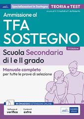 Ammissione al TFA sostegno. Scuola Secondaria I e II grado. Manuale completo per tutte le prove di selezione. Con software di simulazione