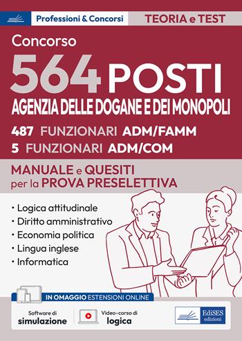 Concorso 564 posti Agenzia delle Dogane e dei Monopoli. Manuale e quesiti per la prova preselettiva. Con espansione online. Con software di simulazione  - Libro Edises professioni & concorsi 2024 | Libraccio.it