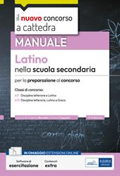 Il nuovo concorso a cattedra. Latino nella scuola secondaria. Manuale per la preparazione al concorso classi A11 e A13. Discipline letterarie, latino, greco. Con estensioni online. Con software di simulazione