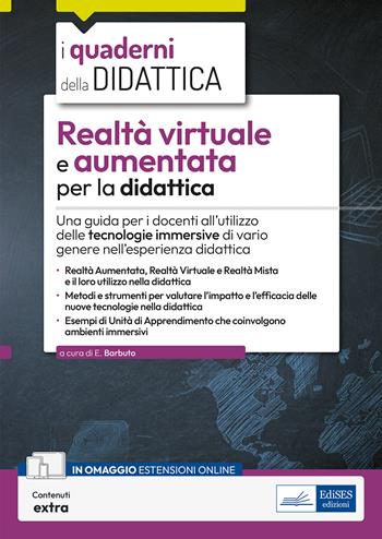Realtà virtuale e aumentata per la didattica. Una guida per i docenti all’utilizzo delle tecnologie immersive di vario genere nell’esperienza didattica. Con contenuti extra - Emiliano Barbuto - Libro Edises professioni & concorsi 2024, I quaderni della didattica | Libraccio.it