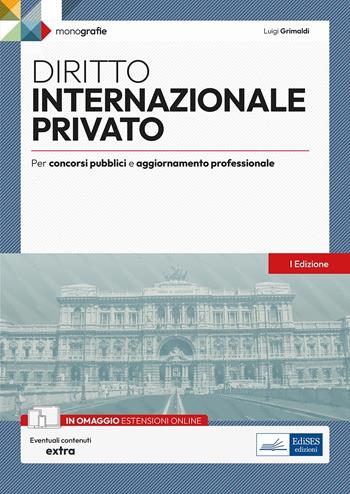 Diritto internazionale privato. Per concorsi pubblici e aggiornamento professionale. Con estensioni online - Luigi Grimaldi - Libro Edises professioni & concorsi 2024, Monografie | Libraccio.it