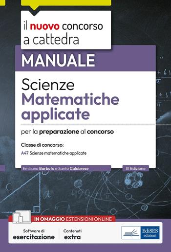 Scienze matematiche applicate. Manuale per la preparazione alle prove scritte e orali. Classe A47. Con espansione online. Con software di simulazione - Emiliano Barbuto, Santo Calabrese - Libro Edises professioni & concorsi 2024, Concorso a cattedra | Libraccio.it