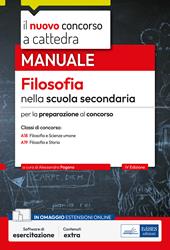 Il nuovo concorso a cattedra. Filosofia nella scuola secondaria. Manuale per la preparazione al concorso. Classi A18 Filosofa e Scienze umane, A19 Filosofia e Storia. Con software di simulazione