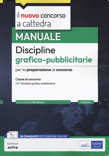 Manuale discipline grafico-pubblicitarie. Manuale per la preparazione al concorso a cattedra per la classe di concorso A10 Discipline grafico-pubblicitarie. Con estensioni online  - Libro Edises professioni & concorsi 2024, Il nuovo concorso a cattedra | Libraccio.it