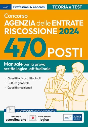 Concorso 470 posti Agenzia delle Entrate-Riscossione. Manuale per la prova scritta logico-attitudinale. Con software di esercitazione  - Libro Edises professioni & concorsi 2024 | Libraccio.it