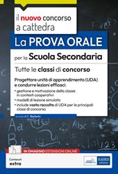 Il nuovo concorso a cattedra. La prova orale per la scuola secondaria. Tutte le classi di concorso. Progettare Unità di Apprendimento (UDA) e condurre lezioni efficaci. Con estensioni online