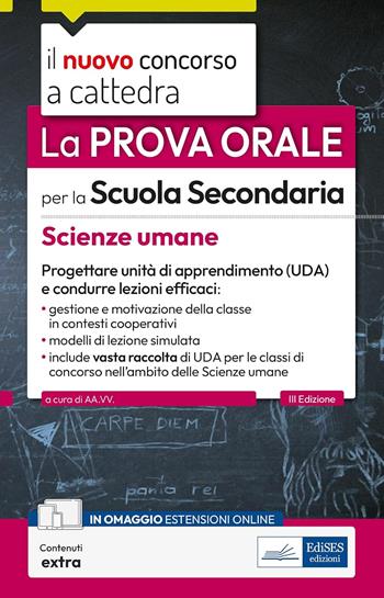 La prova orale per la scuola secondaria. Scienze umane. Progettare unità di apprendimento UDA e condurre lezioni efficaci. Con contenuti extra  - Libro Edises professioni & concorsi 2025, Il nuovo concorso a cattedra | Libraccio.it