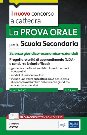 La prova orale per la scuola secondaria. Scienze giuridico-economico-aziendali. Progettare unità di apprendimento UDA e condurre lezioni efficaci. Con espansione online  - Libro Edises professioni & concorsi 2024, Il nuovo concorso a cattedra | Libraccio.it