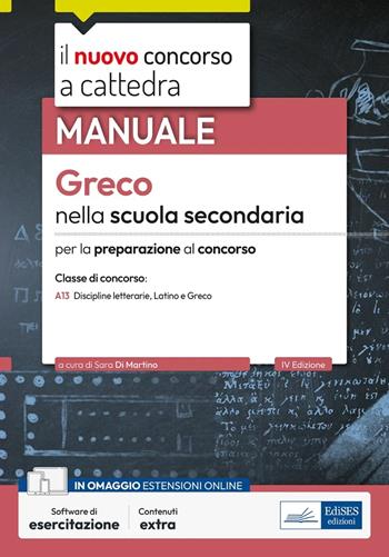 Greco nella scuola secondaria. Manuale per la preparazione al concorso. Con software di esercitazione - Sara Di Martino - Libro Edises professioni & concorsi 2024, Concorso a cattedra | Libraccio.it