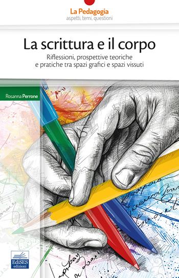 La scrittura e il corpo. Riflessioni, prospettive teoriche e pratiche tra spazi grafici e spazi vissuti - Rosanna Perrone - Libro Edises professioni & concorsi 2024, La pedagogia | Libraccio.it
