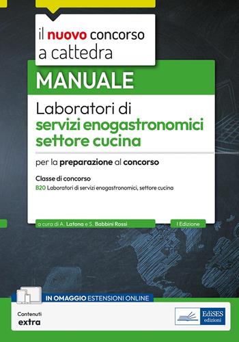 Laboratori di servizi enogastronomici, settore cucina. Manuale per la preparazione al concorso a cattedra per la classe B20. Con contenuti extra - Silvia Babbini Rossi - Libro Edises professioni & concorsi 2025, Concorso a cattedra | Libraccio.it