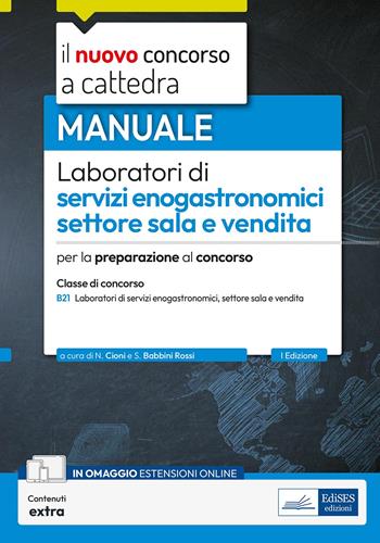 Laboratori di servizi enogastronomici, settore sala e vendita. Manuale per la preparazione al concorso a cattedra classe B21. Con contenuti extra - Nicolas Cioni, Silvia Babbini Rossi - Libro Edises professioni & concorsi 2025, Concorso a cattedra | Libraccio.it