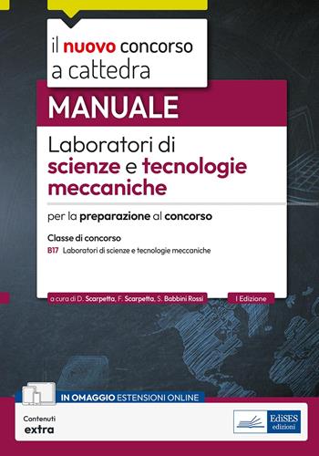 CCB/17 Laboratori di scienze e tecnologie meccaniche. Manuale per la preparazione al concorso. Con contenuti extra - Diego Scarpetta, Filippo Scarpetta, Silvia Babbini Rossi - Libro Edises professioni & concorsi 2025, Concorso a cattedra | Libraccio.it